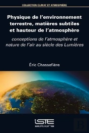 Physique De L'Environnement Terrestre, Matières Subtiles Et Hauteur De L'Atmosphère : Conceptions De L'Atmosphère Et Nature De L'Air Au Siècle Des Lumières