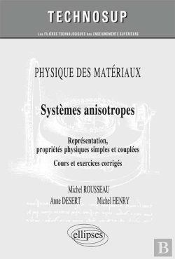 Bertrand.pt - Physique Des Matériaux - Systèmes Anisotropes - Représentations, Propriétés Physiques Simples Et Couplées. Cours Et Exercices Corrigés (Niveau C)