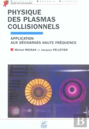 Physique Des Plasmas Collisionnels ; Application Aux Decharges Haute Frequence