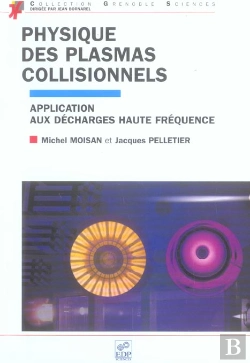 Bertrand.pt - Physique Des Plasmas Collisionnels ; Application Aux Decharges Haute Frequence
