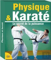 Physique & Karaté ; Le Secret De La Puissance