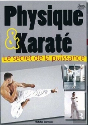 Physique & Karaté ; Le Secret De La Puissance