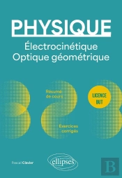 Physique : Licence But ; Électrocinétique. Optique Géométrique ; Résumé De Cours, Exercices Corrigés