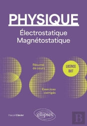 Physique : Licence - But ; Électrostatique Et Magnétostatique ; Résume De Cours, Exercices Et Devoirs