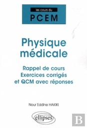 Physique Médicale ; Rappel De Cours, Exercices Corrigés Et Qcm Avec Réponses