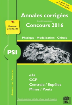 Bertrand.pt - Physique, Modélisation, Chimie Psi ; Annales Corrigées Des Problèmes Posés Aux Concours 2016 ; E3a, Ccp, Centrale-Supélec, Mines-Ponts