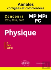 Physique : Mp, Mpi, Pc ; Annales Corrigées Et Commentées 2023/2024/2025 ; Concours X-Ens-Espci