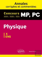 Physique Mp, Pc : Annales Corrigées Et Commentées 2019/2020/2021 ; Concours X/Ens