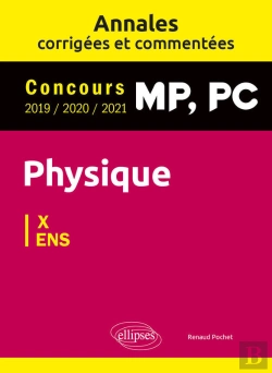 Bertrand.pt - Physique Mp, Pc. Annales Corrigées Et Commentées 2019/2020/2021. Concours X/Ens