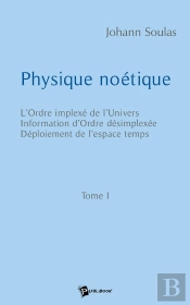 Physique Noétique - Tome 1
