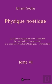 Physique Noétique - Tome 6