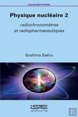 Bertrand.pt - Physique Nucléaire Tome 2 : Radiochronomètres Et Radiopharmaceutiques