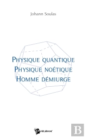 Physique Quantique, Physique Noétique, Homme Démiurge