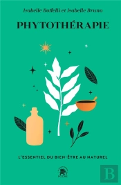 Phytotherapie - L'Essentiel Du Bien-Etre Au Naturel