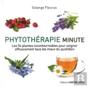 Phytothérapie Minute ; Les 94 Plantes Incontournables Pour Soigner Efficacement Tous Les Maux Du Quotidien