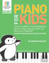 Piano For Kids Volume 3 - Teach Complete Beginners How To Play Instantly With The Musicolor Method(R)