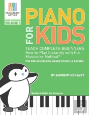 Piano For Kids Volume 3 - Teach Complete Beginners How To Play Instantly With The Musicolor Method(R)