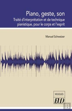 Bertrand.pt - Piano, Geste, Son : Traité D'Interprétation Et De Technique Pianistique, Pour Le Corps Et L'Esprit