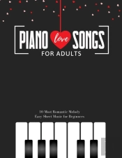 Piano Love Songs For Adults - 10 Most Romantic Melody * Easy Sheet Music For Beginners