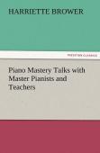 Piano Mastery Talks With Master Pianists And Teachers