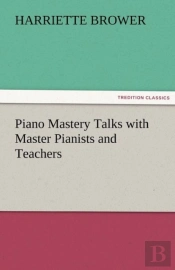 Piano Mastery Talks With Master Pianists And Teachers