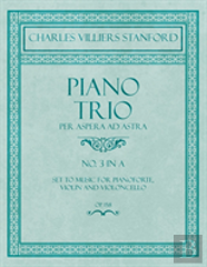 Piano Trio - Per Aspera Ad Astra - No.3 In A - Set To Music For Pianoforte, Violin And Violoncello - Op. 158