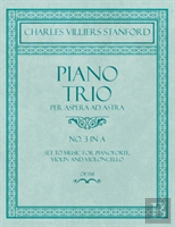 Piano Trio - Per Aspera Ad Astra - No.3 In A - Set To Music For Pianoforte, Violin And Violoncello - Op. 158