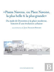 Piazza Navona, Ou Place Navone, La Plus Belle & La Plus Grande : Du Stade De Dom : Du Stade De Domitien A La Place Moderne, Histoire D Une Evolution Urbaine