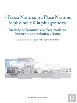 Bertrand.pt - Piazza Navona, Ou Place Navone, La Plus Belle & La Plus Grande : Du Stade De Dom : Du Stade De Domitien A La Place Moderne, Histoire D Une Evolution Urbaine