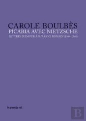 Picabia Avec Nietzsche - Lettres D'Amour A Suzanne Romain (1944-1948)