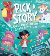 Pick A Story: A Dinosaur Unicorn Robot Adventure