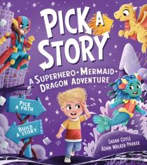 Pick A Story: A Superhero Mermaid Dragon Adventure
