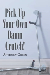 Pick Up Your Own Damn Crutch!