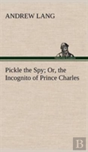 Pickle The Spy Or, The Incognito Of Prince Charles