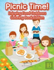 Picnic Time! Enjoying Food Outdoors Coloring Book Edition