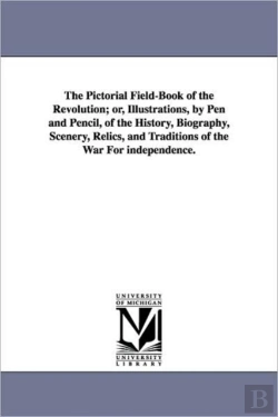 Bertrand.pt - Pictorial Field-Book Of The Revolution; Or, Illustrations, By Pen And Pencil, Of The History, Biography, Scenery, Relics, And Traditions Of The War For Independence.