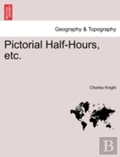 Pictorial Half-Hours, Etc.
