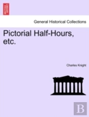 Pictorial Half-Hours, Etc.