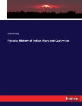 Pictorial History Of Indian Wars And Captivities