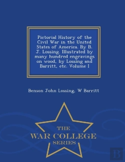 Bertrand.pt - Pictorial History Of The Civil War In The United States Of America. By B. J. Lossing. Illustrated By Many Hundred Engravings On Wood, By Lossing And Barritt, Etc. Volume I - War College Series