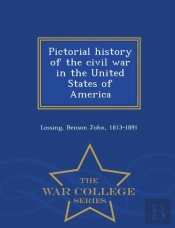 Pictorial History Of The Civil War In The United States Of America - War College Series