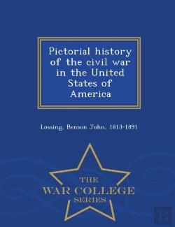 Bertrand.pt - Pictorial History Of The Civil War In The United States Of America - War College Series
