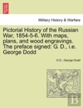 Pictorial History Of The Russian War, 1854-5-6. With Maps, Plans, And Wood Engravings. The Preface Signed