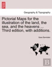 Pictorial Maps For The Illustration Of The Land, The Sea, And The Heavens ... Third Edition, With Additions.