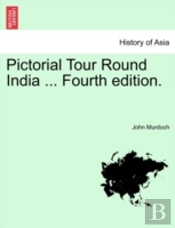 Pictorial Tour Round India ... Fourth Ed