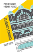 Picture Palace To Penny Plunge: Reading'S Cinemas