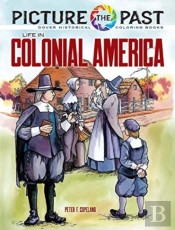 Picture The Past: Life In Colonial America, Historical Coloring Book