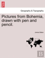 Pictures From Bohemia, Drawn With Pen And Pencil.