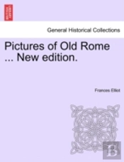 Pictures Of Old Rome ... New Edition.
