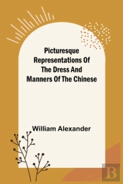 Picturesque Representations Of The Dress And Manners Of The Chinese